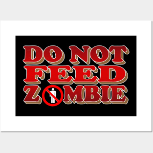 Do Not Feed Zombie - Take care of yourself Posters and Art